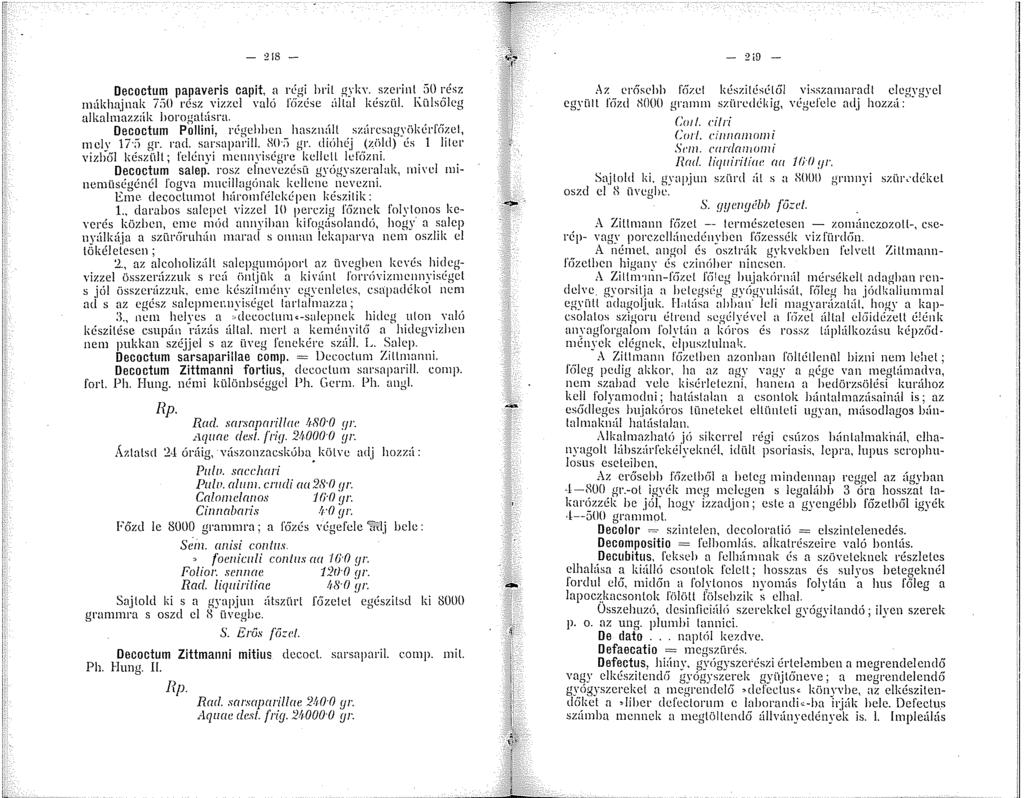 - 28 - Decoctum papaveris cait, a régi hril gyh. szerint 50 rész múkhajnak 7;í() rész vízzel való f6zése :Utal készül. Külsőleg alkalnazzük l>orogatásra.