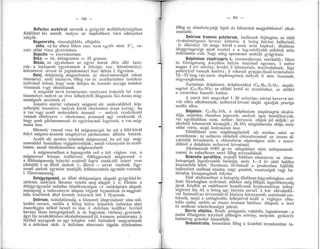 - 2ö0 - Defectus asztalnak nevezik a gyógybír ndlékhelyiségében felállitoll kis asztalt. melyre az irnpleúlásra vát ó edényeket rakj:ík. Degeneratio, visszal'ejlcidés, clfajnlás. ehlia.