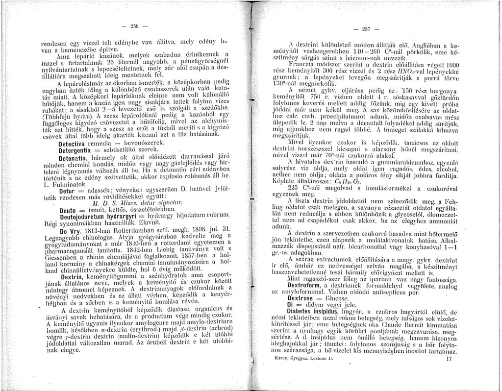 - 256 - rendesen egy vizzel telt edénybe van állitva, mely edény b~ van a kernenczéhc épilvc. Ama lepárló kazánok.