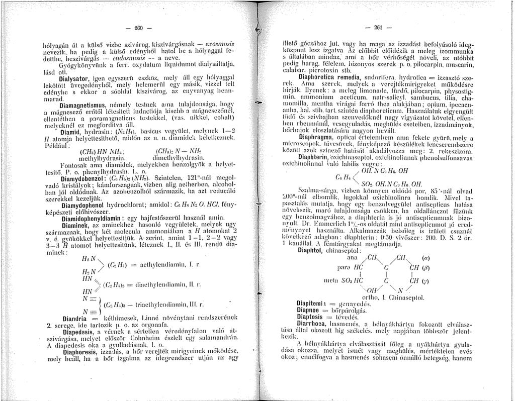 - 260 - hólvagán ~íl a küls6 vizhe szivárog, kiszivárgásnnk - e:rososis nevezik, ha pedig a külső edényből hatol be a hölyaggal fe <letthc, heszivárgús -- cndosn.i;is -- a neve. Gyógykönyvünk a ferr.