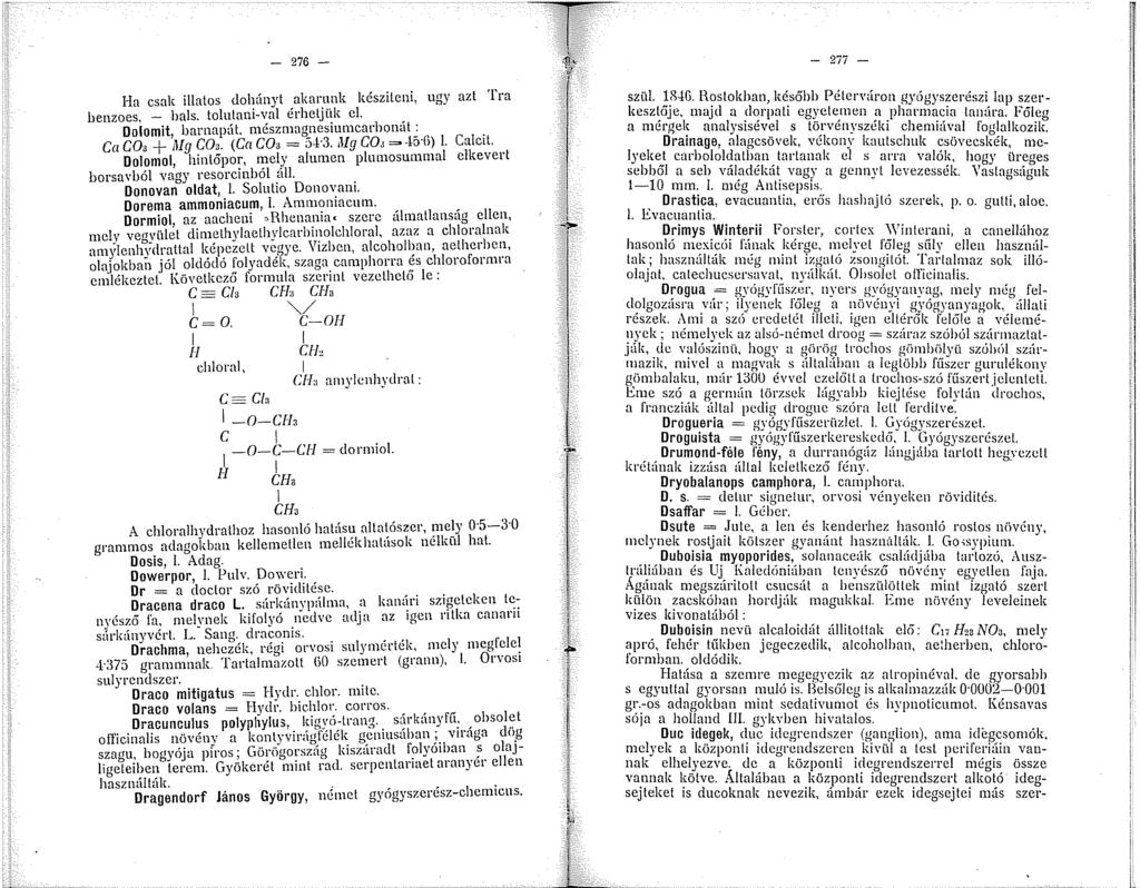 276 - Ha csak illatos dohányt akarunk készileni, ugy azt Tra benzoes, - bals. tolutani-val érhetjük cl. Dolomit barnapát. mészmagnesiumcarbonát : Ca GO, + 'llg COa. (Ca COa = 5-i 3. Mg GO,= -tó G).