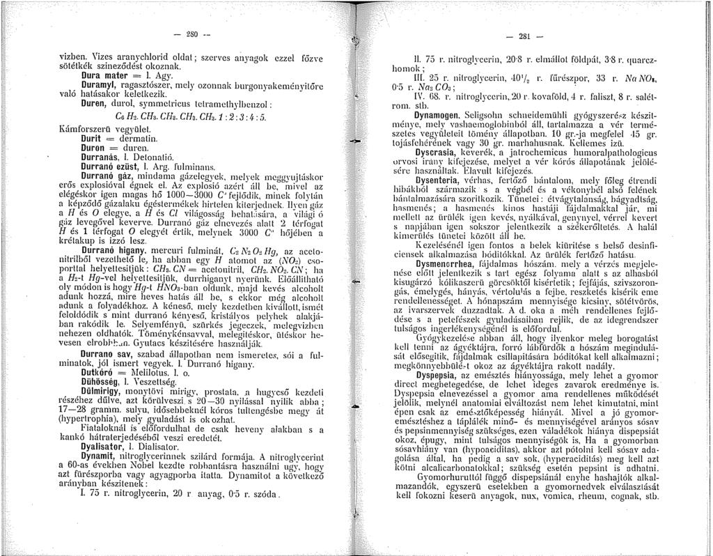 - 280 - vizben. \'izes aranychlorid oldat; szerves anyagok ezzel főzve sötétkék szineződést okoznak. Dura mater =. Agy.