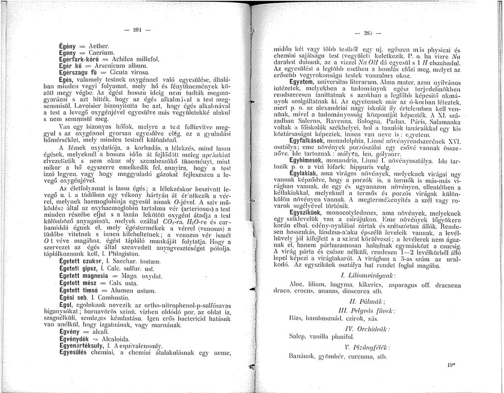 - 28 - Égény = Aether. Egeny = Caerium. Egérfark-kóró =.Achilca millel'ol. Egér kő = Arserncum album. Egérszagu fű = Cicula virosa. Égés, valam:ly. testnek oxygénne!. ; aló_ eg?. csülé_sc.