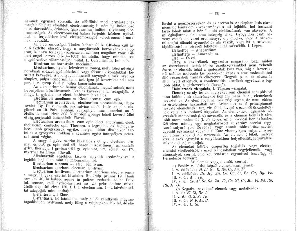 - 288 - nenück egynást vonzztlk. r\z elfiúllilási nód tcrrnégzelének rncgfclcl6cg nz clc'.íálliloll clcetronossüg is nénilcg külünhüz6 p. o. dörzsölési-, érintési-, (galvanismus.