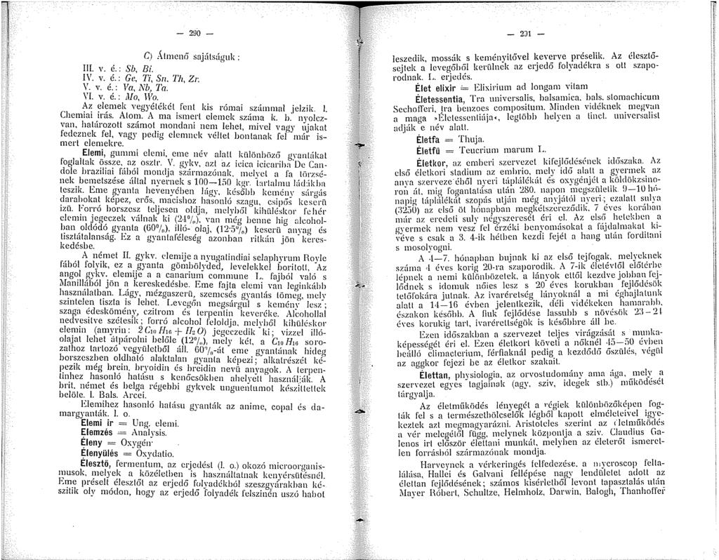 - 290 - C) Atmenéí sajátságuk: Ill. v. é.: Sb, Bi. IV. v. é.: Gc, Ti, Sn., Zr. V. v. é.: \la, Nb, Ta. VI. v. é.: Ma, \Vo.. -~7: ~l~mek vegyétékél. fent kis római számmal jelzik.. Chemrn _iras. Atm;.