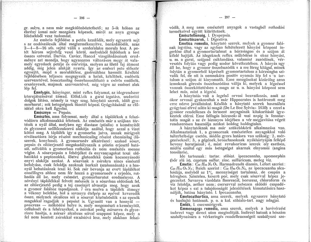 - 206 - gr. sulyu, a nem már megkülönböztethető; az 5-ik hóban az ébrény iznai ntlr nozgásra képesek, ir6i az anya gyence lökésekből vesz tudomást. " Az ~ml!rio. fcj~ődése a pctén.