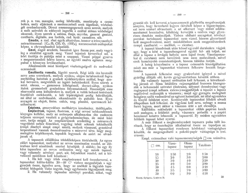 - 298 - rek p. o. vas, mangán, meleg híhfürdők, muslárpép a czombokra, mely eljárások a medenczebeli erek tágulását, vérb6ségét crednényezik.