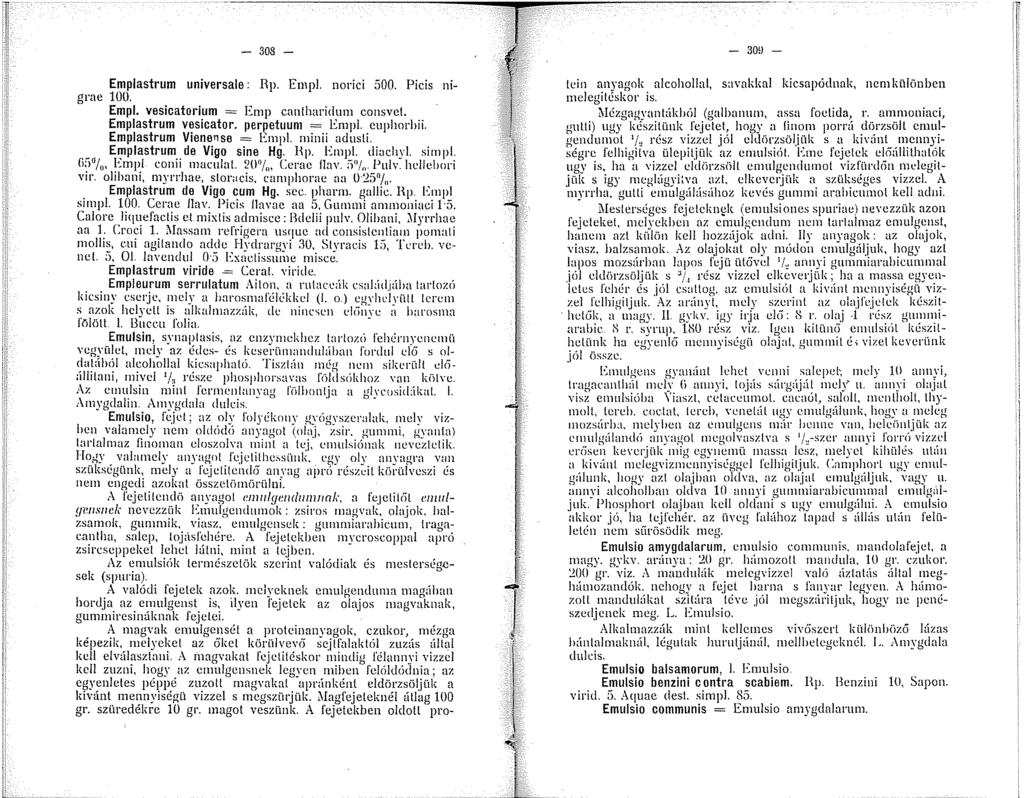 Emplastrum universale: EmpL norici 500. Picis nigrae 00. Empl. vesicatorium = Emp cantharidum consvct. Emplastrum vesicator. perpetuum = EmpL euplrnrhii. Emplastrum Vienense = EmpL minii adusti.