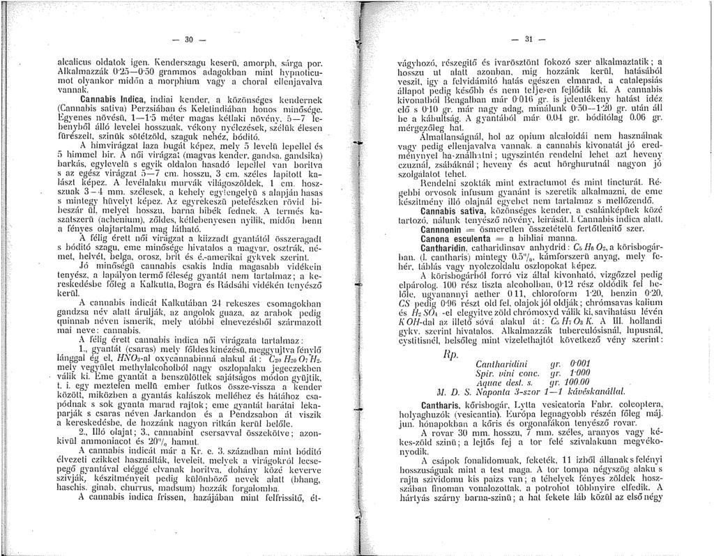 - 30 - alcalicus oldatok igen. I\.enderszagu keserü, anorph, súrga por. Alkalmazzák 0-:2;i--0 50 grammos adagokban mint hypnoticumot olyankor mid<in a morphium vagy a chornl cllcnjavalva vannak.