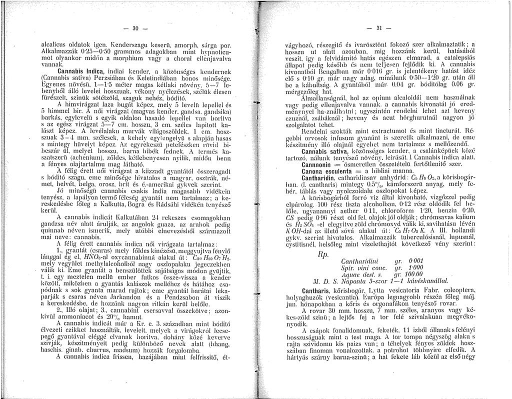 - 30 - alcalicus oldatok igen. I\.enderszagu keserü, anorph, súrga por. Alkalmazzák 0-:2;i--0 50 grammos adagokban mint hypnoticumot olyankor mid<in a morphium vagy a chornl cllcnjavalva vannak.