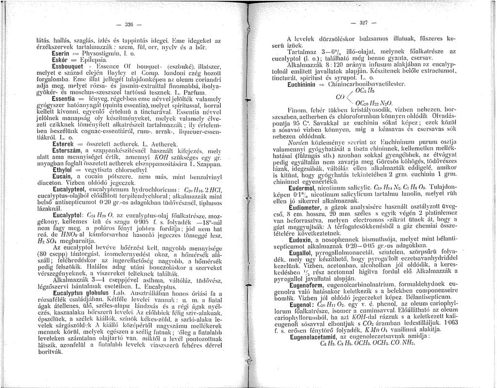 látás. halltls, szn" 0 lüs, izlés és taililüs idcoei. l~rne idetreket az. l l.. b " erzc \szerve.;. lartn azzak: szcn, fül, orr, nyl'.lv és a bdi. Eserin = Physostigrnin, L o. Eskór = Epilepsia.