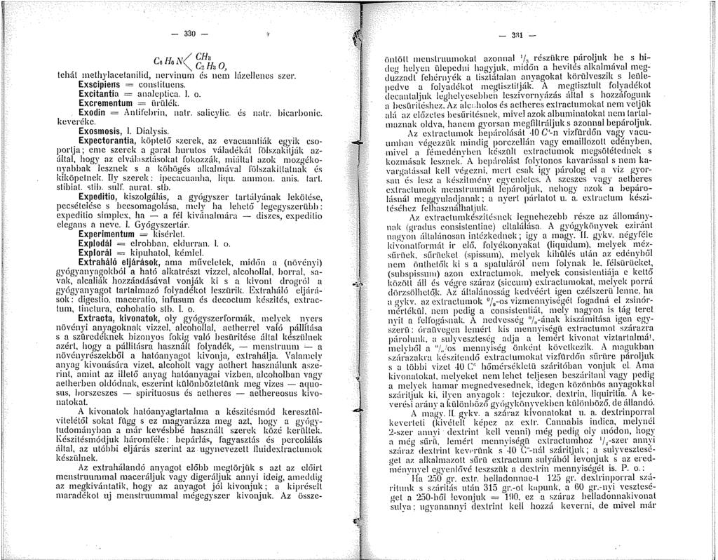 - 330 - e [",/ Cfü 0 " '" C2 Ha 0, tehát methylacelanilid, nervinum és nem hízcllenes szer. Exscipiens = constituens. Excitantia = analcptica. J. o. Excrementum = ürülék. Exodin = Antifchrin, nalr.