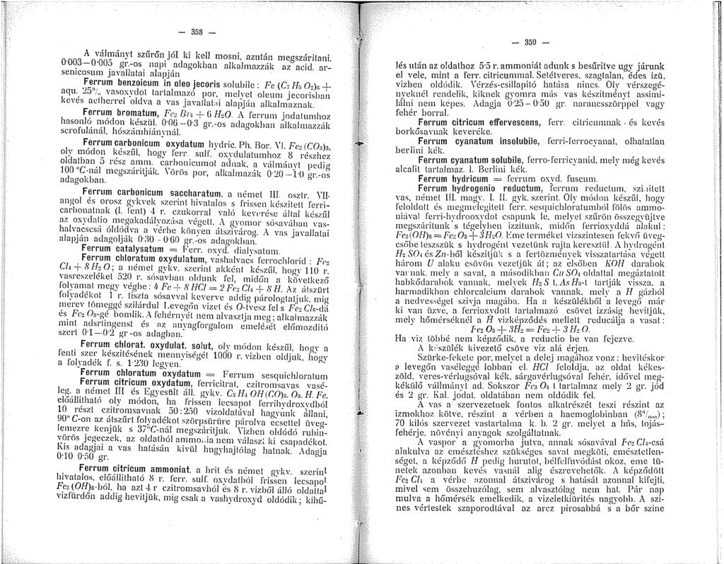 - 358 - A vtílmányt sz(írőn jól ki kell mosni, azután megszáritani. 0 003-0 005 gr.-os napi aclauokban alkalmazzák az acid. arsenicosun javallntai aiapjtín,f!