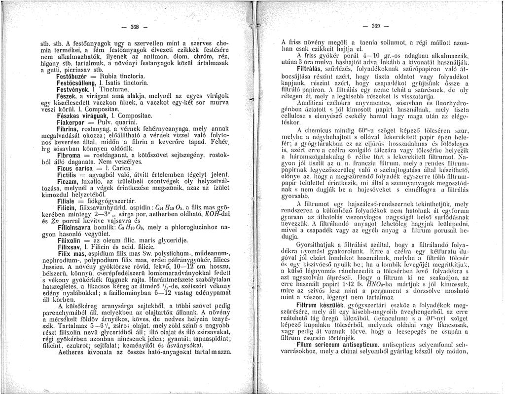 - 368 - stb. stb. A festőanyagok ngy a szervetlen mint a szerves chemia termékei, a fém festőanyagok élvezeti czikkek festésére nem alkalmazhatók, ilyenek az antimon, ólom, chróm, réz, higany stb.