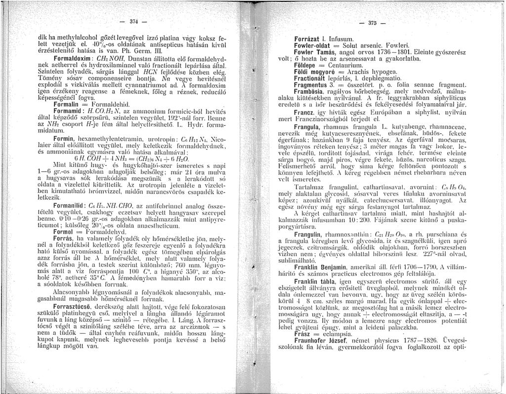 - 375 - dik ha methylnlcohol gőzét levegővel izzó platina vagy koksz felett vezetjük el. 40" 0 -os oldatának antisepticus hatásán kivül érzéstelenitéí hatúsa is van. Ph. Germ. III.