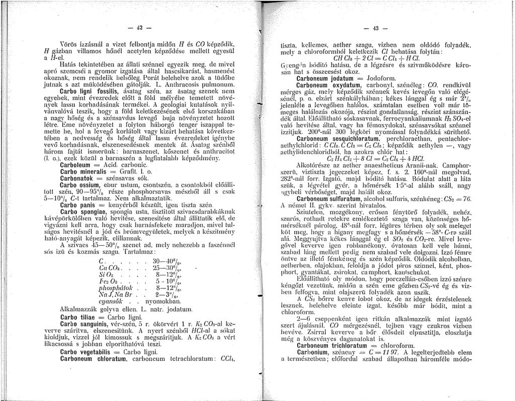 - 42 - Yörös izzásnál a vizet felbontja midőn H és CO képződik, H gázban villamos hőnél acetylen képződése mellett egyesül a!/-el. Hatás tekintetében az állati szénnel egyezik meg.