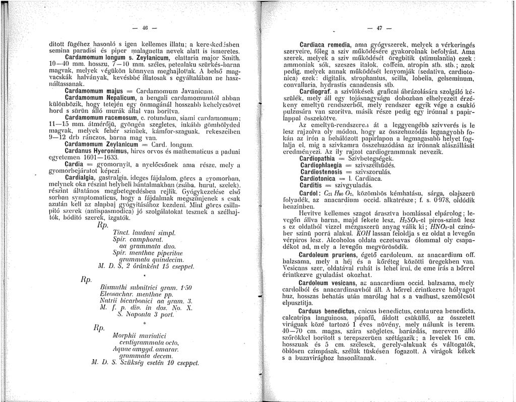 46 - dított fügéhez hasonló s igen kellemes illatn; a kere,kccusbcn semina paraclisi és piper malagnella nevek alatt is ismeretes. Cardamomum longum s. Zeylanicum, elaltaria major Smith. 0-'lO mm.