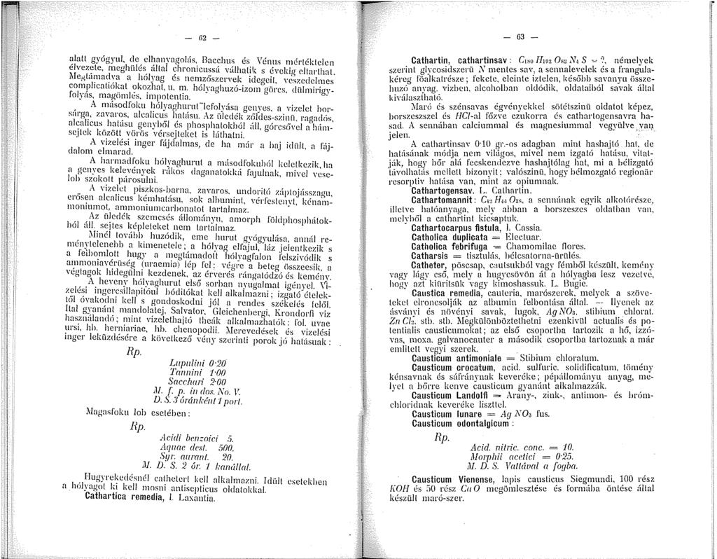 - 62 - ~Iatt gyögyul, dc elhanyagohís, Bacchus és \Ténus nértéktclcn elvcz~tc, ncghülés últal chronicussá válhatik s évckin citarlhal. i\iegta~nac~:'a a hólyag és nernzfíszcrvek idegeit, vc~7.