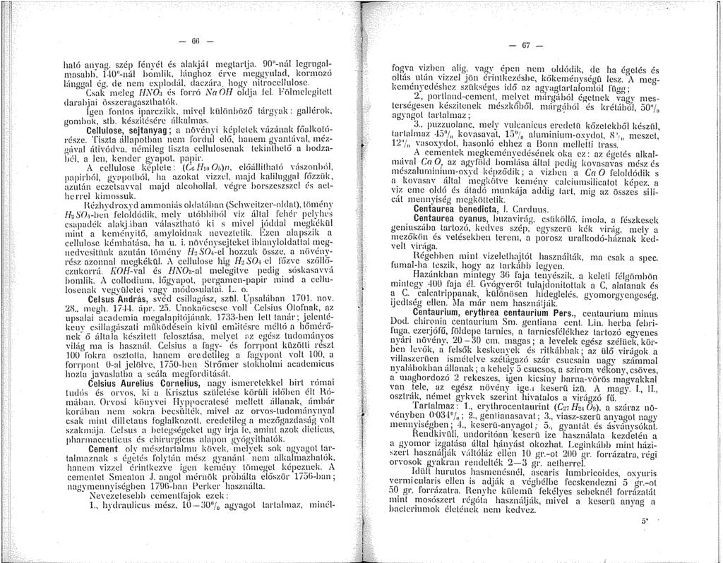 - {)() - ható anva". szép fénvét és alakját megtartja. 90"-nál lcgrugal: asahh~, f l0 -nál h6lik, lünghoz érve nc~gyulad, kornozo I:íncwal én, de nem cxplod:íl, daczár.. hogy ntrocel,lulose.