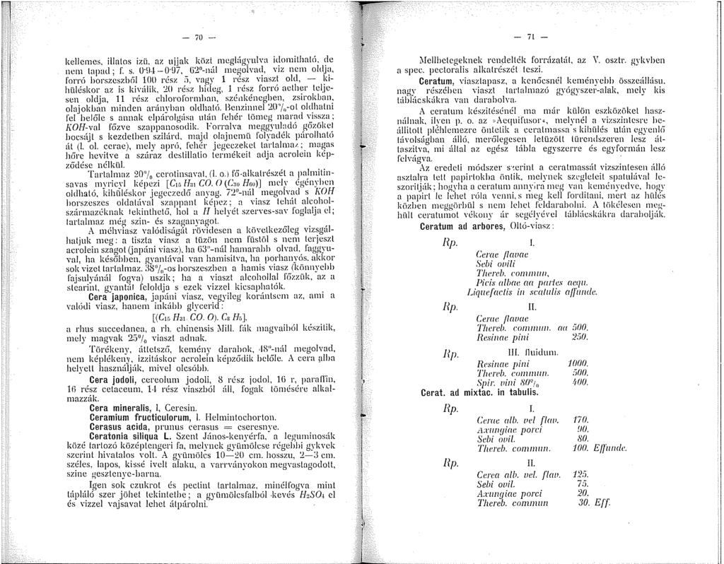 70 -- kellemes, illatos izü. az ujjak közi meglágyulva idomilhal<í. de :em tapad; r. s.