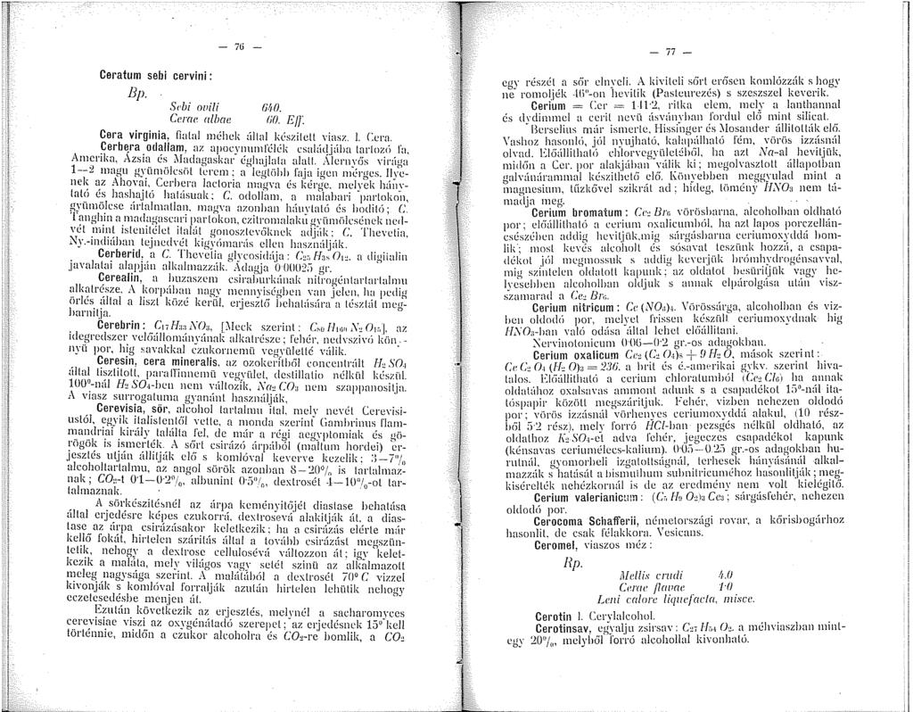 - 7ü - Ceratum sebi cervini : Bp. Sl'bi ouili 60. Cerae alhae fio. E/f: Gera Virginia, ílalal méhek állal készilcll viasz. l. Cern. Cerbfira odallam, az apocynumfélék csalát!.iába tartozó fo.