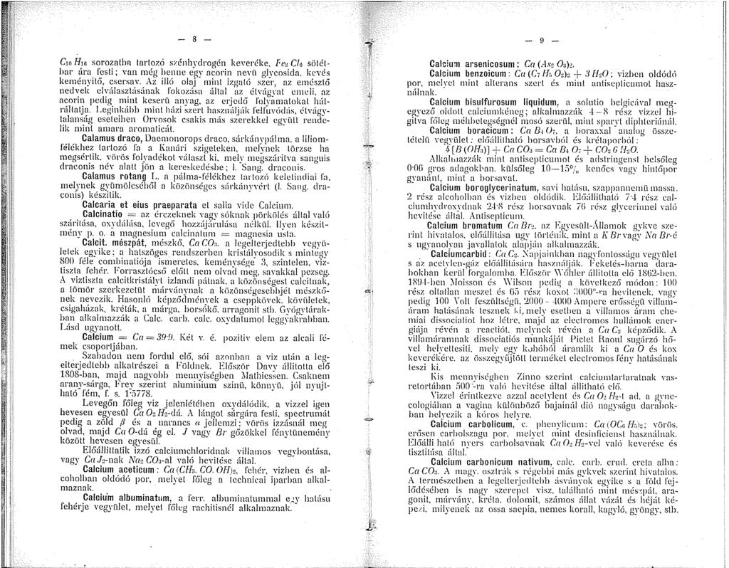 - 8 - Cm Hm sorozatba tartozó szénhydrogén ke, eréke, Fee Clo sötéthar úra festi; van nég henne egy ncorin nevü glycosida. kevés kenényit6, csersav.