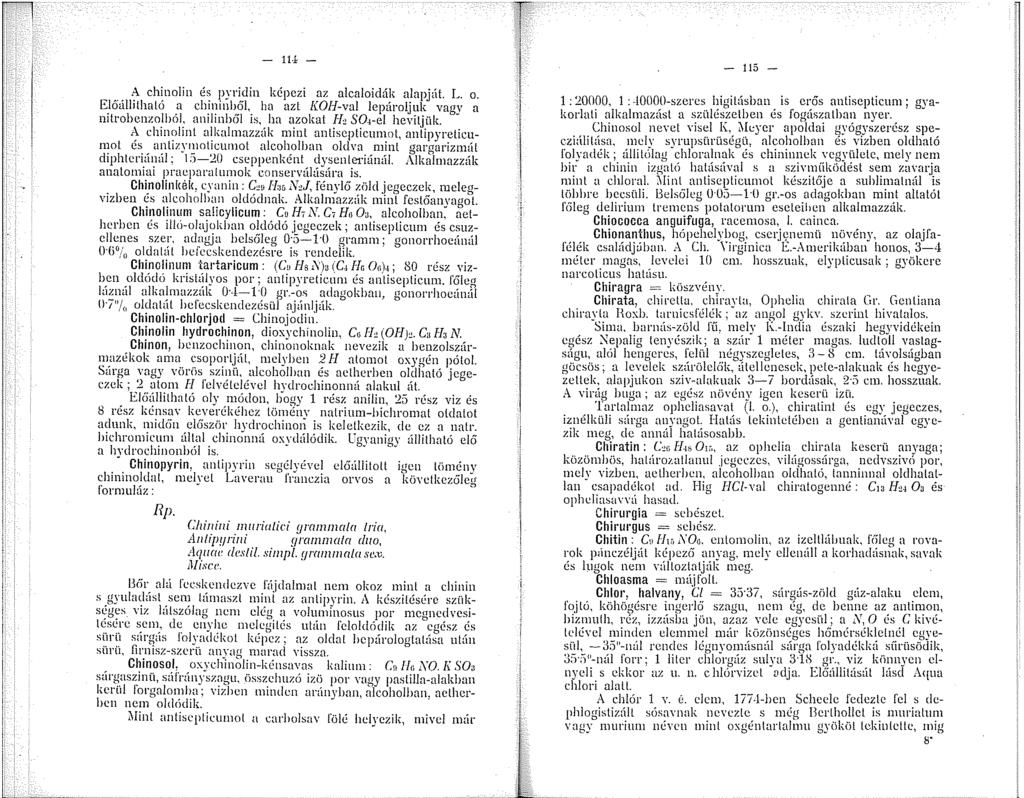 - - - A chinolin és pyl'idin képezi az alcaloidák alapját. L. o. Előúllilhaló a chiniből. ha azt KOH-val lepároljuk vagy a nilrobenzolból, anilinhől is, ha azokat /, S0-el hevítjük.