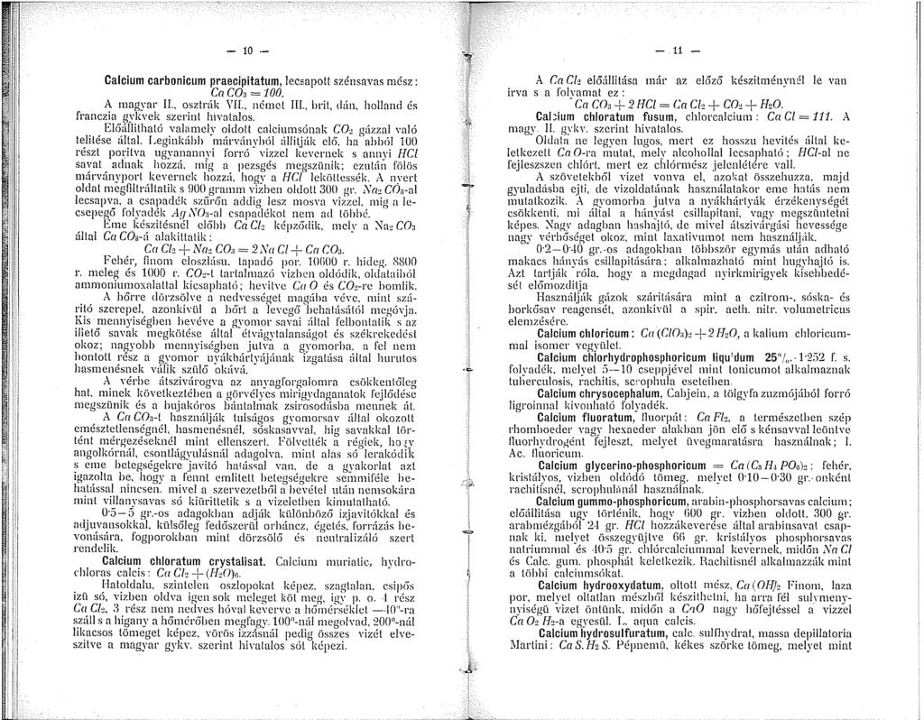 ' - 0 - Calcium carbonicum praecipitatum, lecsapott szénsavas mész: CaCOa =00. A magyar II., osztrák Yll., német Ill., brit, dán, holland és franczia gykvek szerint hivatnlos.