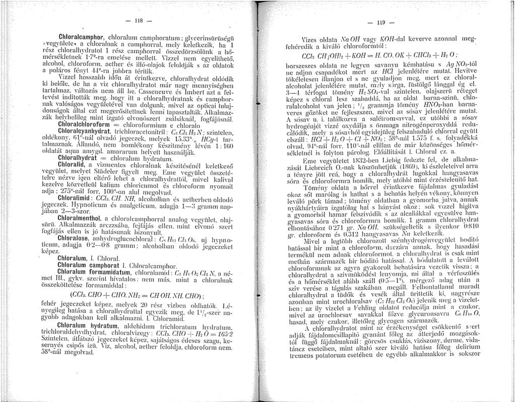 - 8 - Chloralcamphor, chloralum camphor'atum; glyccrinsüríiségíi "vegyülete< a chloralnak a camphonal, niely keletkezik, ha' rész chloralhydralol rész camphorral iisszedörzsölünk a hfimérséklelnck 7