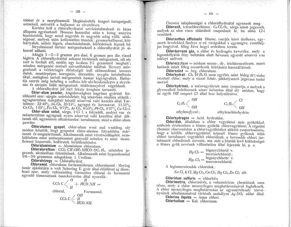 - 20 - többet ér a morphiumnúl. i\iegldsérellék tengeri betegségnél, ast;\n<il, nérsékli a hujlanol az clvetélésrc. Kerülni kell a chloralhl'dralol szivbántalmalmúl és lázas tíilapolu egyéneknél.