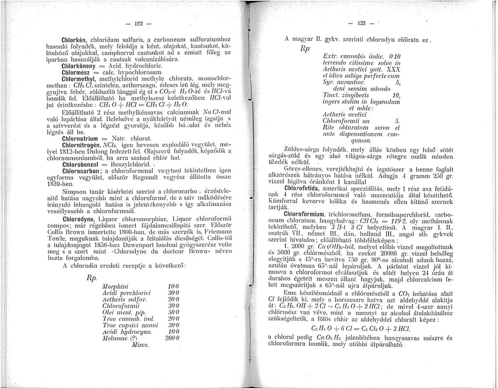 - 22 Chlorkén, chloridum sulful'is, a carboneum sulfuratumhoz hasonló folvadék, mclv feloldja a ként, olajokat,_ kautsukot, különböző oltijoklrnl, cniiphornil cautsukot ad s emiatt f6eg az iparban