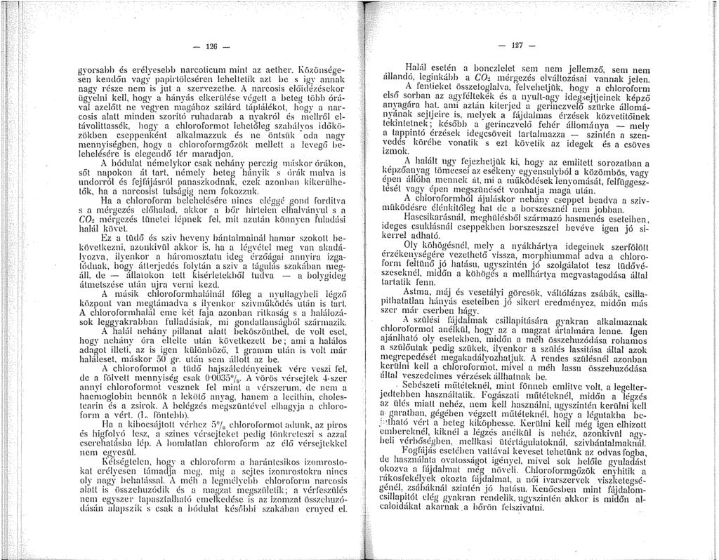 - 26 - gyorsabb és erélyesebb narcolicum mini az aethcr. Közönségesen kendőn vagy papirlölcséren lchelletik azl be s igy annak nagy része ncn is jut a szervezetbe. A.