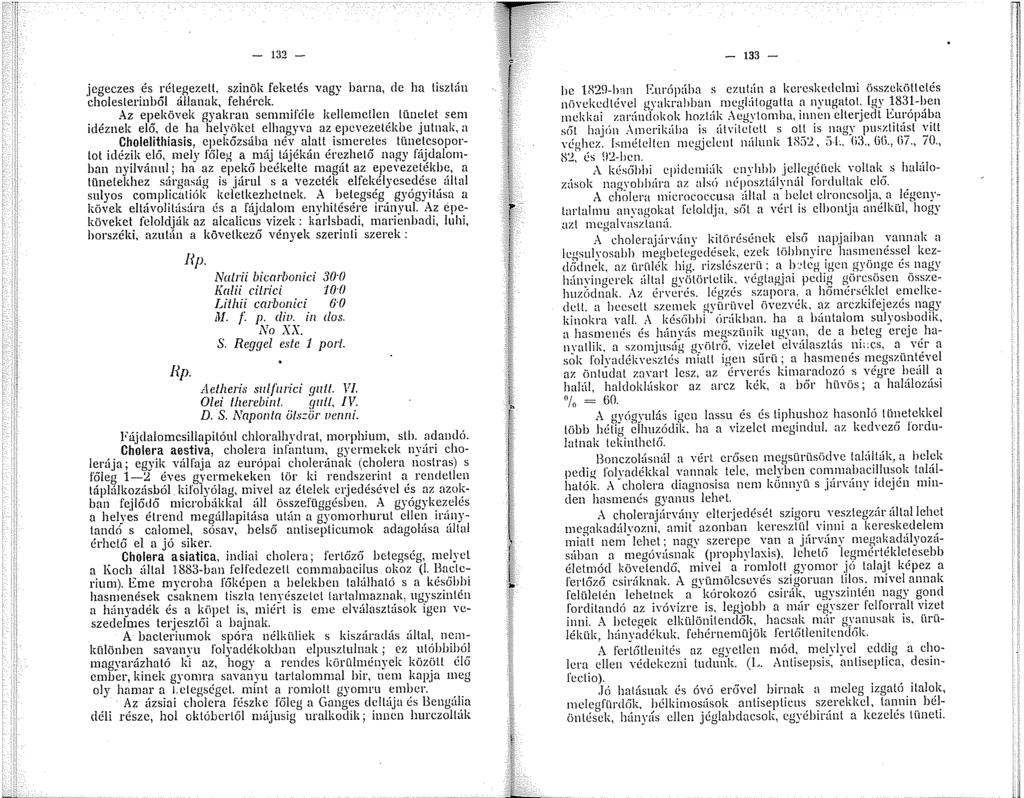 - 32 - jegeczes és rétegezett, szinök feketés vagy barna, de ha tisztán cholesterinből állanak, fehérek.