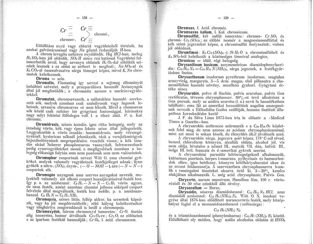 Cr chromo-, - 38 - Cr ) chromi-, Cr = Előúllilása oxyd vagy chlorid vcgyülclciböl liirlénik, ha azokat gaivünúranal vagy l\ta g6zzcl rcducúlják IJ-hcn. A chrnm levea6n nehezen oxvdúlódik. I-Iiu f!