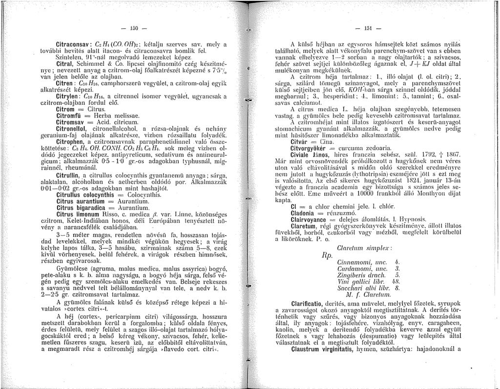 - 50 - Citraconsav: e, H (CO. OH)e; kétalju szerves sa,. mely a további bevités alatt itacon- és cilraconsavra bomlik fel. Szintelen,!Jl''-nül megolvadó lemezeket képez Citral, Schimmel & Co.