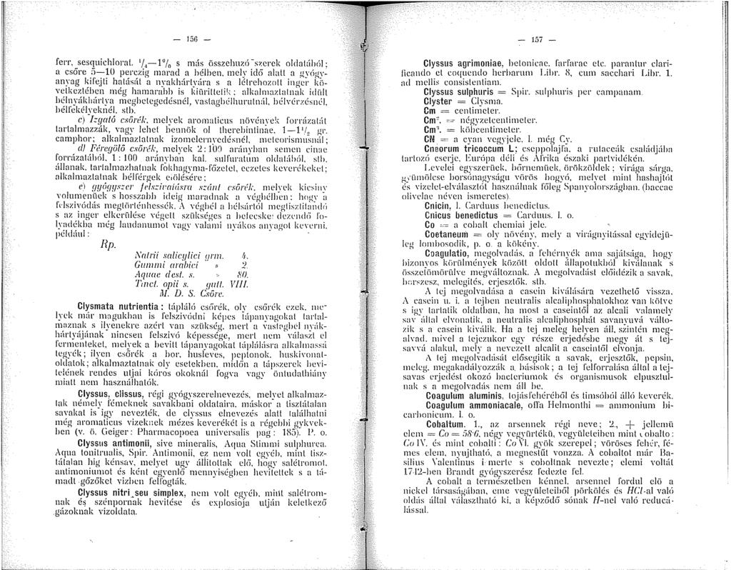 56 - - 5i - ferr, sesquichloral. /. -l fo s más összelmzö -s7.erek oldatából: a csőre f>-0 perczig arad a bélben.