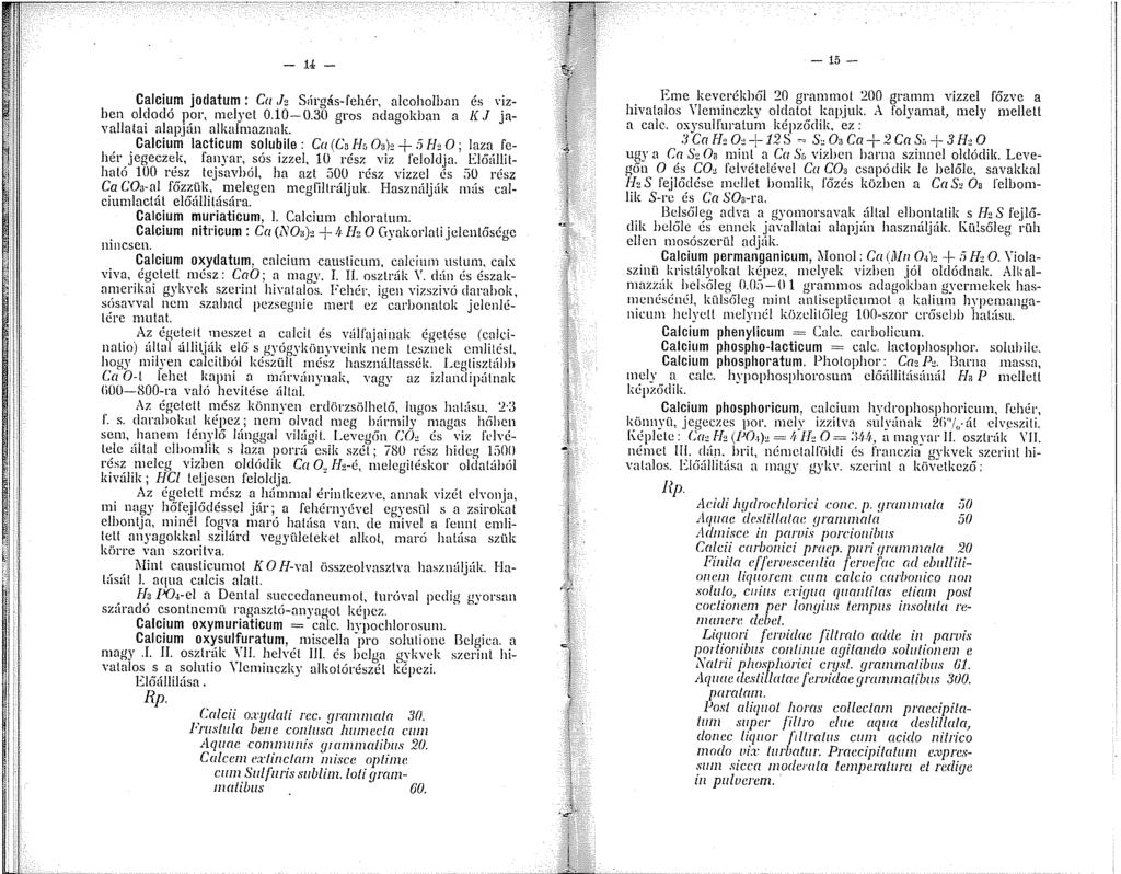 - 4 - joclatum: Ca "2 Sírgás-fehér, alcoholban és l'iz Calci~m hen oldodo por, melyet 0.0-0.30 uros adauokban a J( J javallatai alapján alkalmaznak. " ".