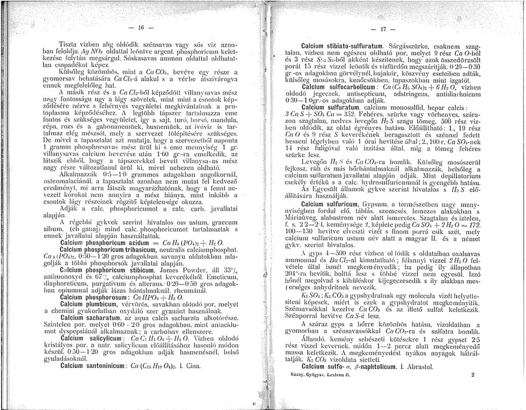 - (j - 'fiszta vizbcn alig oldódik. szénsavas vagy sós vi7. azonban feloldja. Ag NOa oldallal leöntve argenl. phosphorieum keletkezése l'olylán megsárgul.