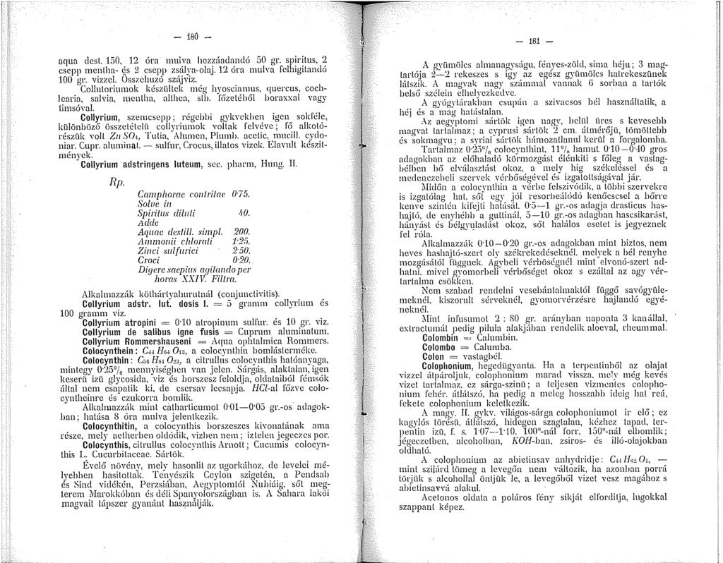 - i80 - aqua dest. L"íO, 2 óra muiva hozzúadandó 50 gr, spiritus, 2 csepp mentha- 9,s 2 csepp zsálya-olaj. 2 óra mulva fclhigilandó 00 gr. vízzel. Osszclmzó szájvíz.