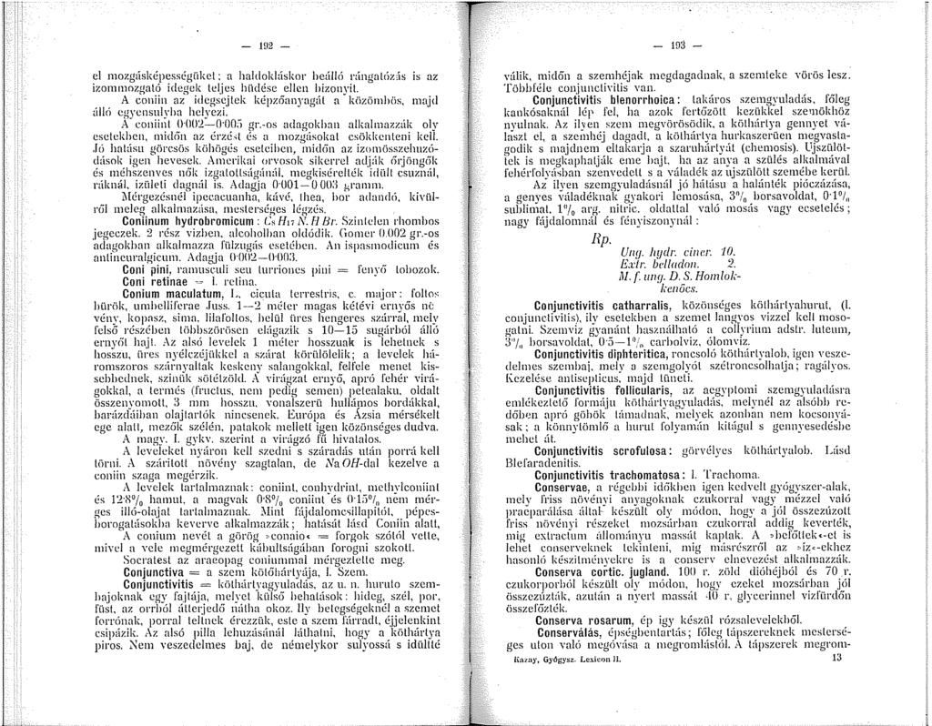 - HJ2 - el mozgásképességükct: a haldokláskor beálló rángatóús is az izommozgató idegek teljes hüdésc ellen bizonyit. A coniin az idegsejtek képzőanyagát a közörnhös, najd álló cgyensulyba helyezi.