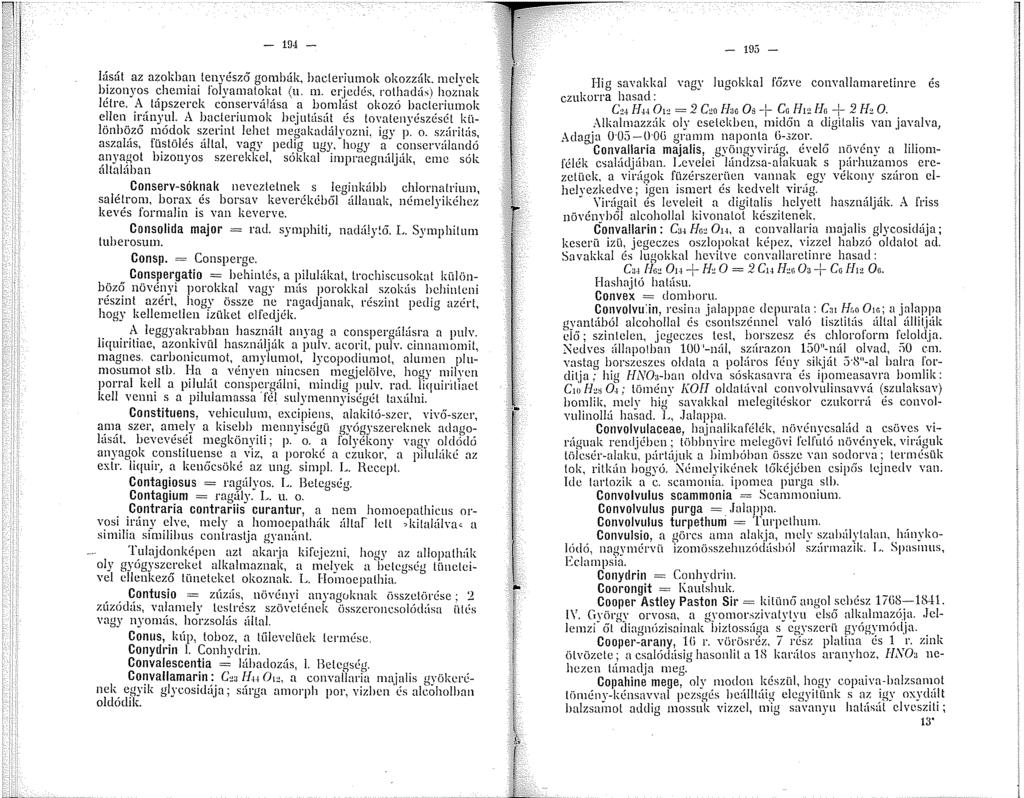 - 95 - lását az azokban tenyésző gombák, bacteriumok okozzák. melyek bizonyos chemiai folyamatokat (u. m. erjedés, rothadás) hoznak létre.