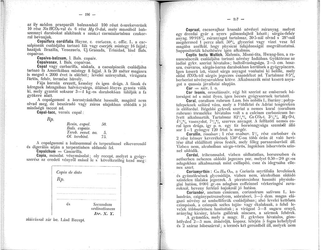 - 96 - az ily módon praeparfü balzsamból 00 részl ö<szekeverünk 0 rész Na HCOa-val és G rész Mg 0-dal, mely ma>sából babszemnvi darabokat alakilunk s azoka l carminlarlalmu czukorral bevonjuk.