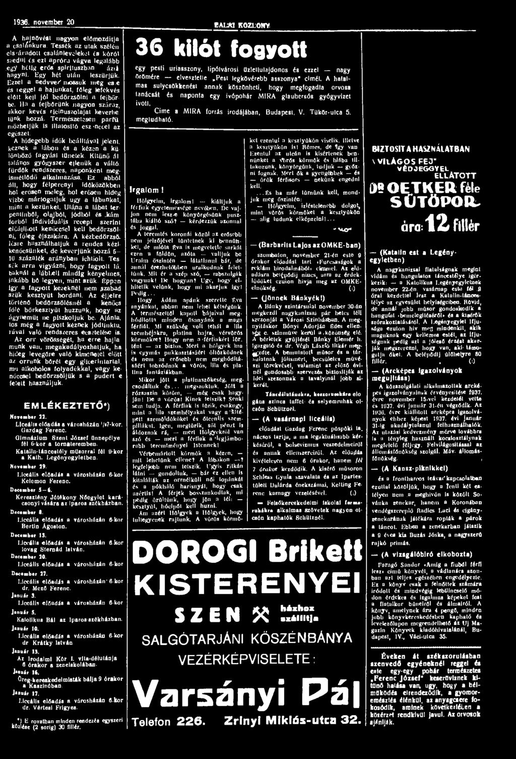 1936. november 20 A hajnövést nagyon előmozdítja a csalínkura. Tessék az utak szélén els/áradott csalánleveleket és kórót szedni ís ezt apróra vágva legalább.egy hétig erős spirituszban ázii hagyni.