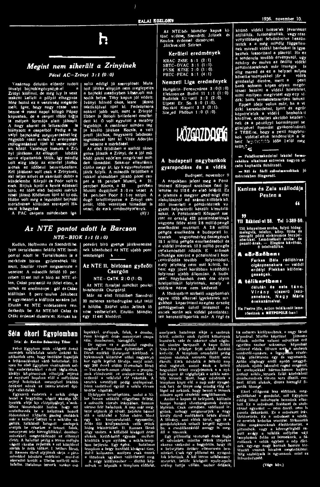 ) CAiAl ItOZLOHY 1936. november 10. Megint nem sikerült a Zrínyinek h Pécsi AC-Zrinyi 3:1 (0:0) Vasárnap délután először tudott zolta eddigi jó szereplését.