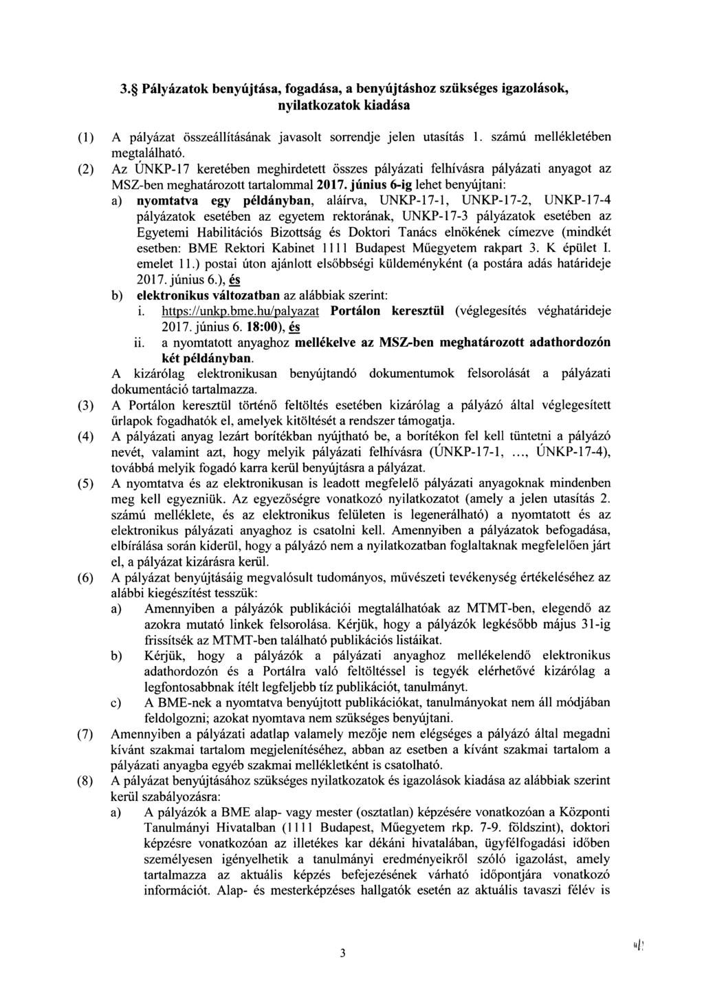 3.* Pályázatok benyújtása, fogadása, a benyújtáshoz szükséges igazolások, nyilatkozatok kiadása (1) A pályázat összeállításának javasolt sorrendje jelen utasítás 1. számú mellékletében megtalálható.