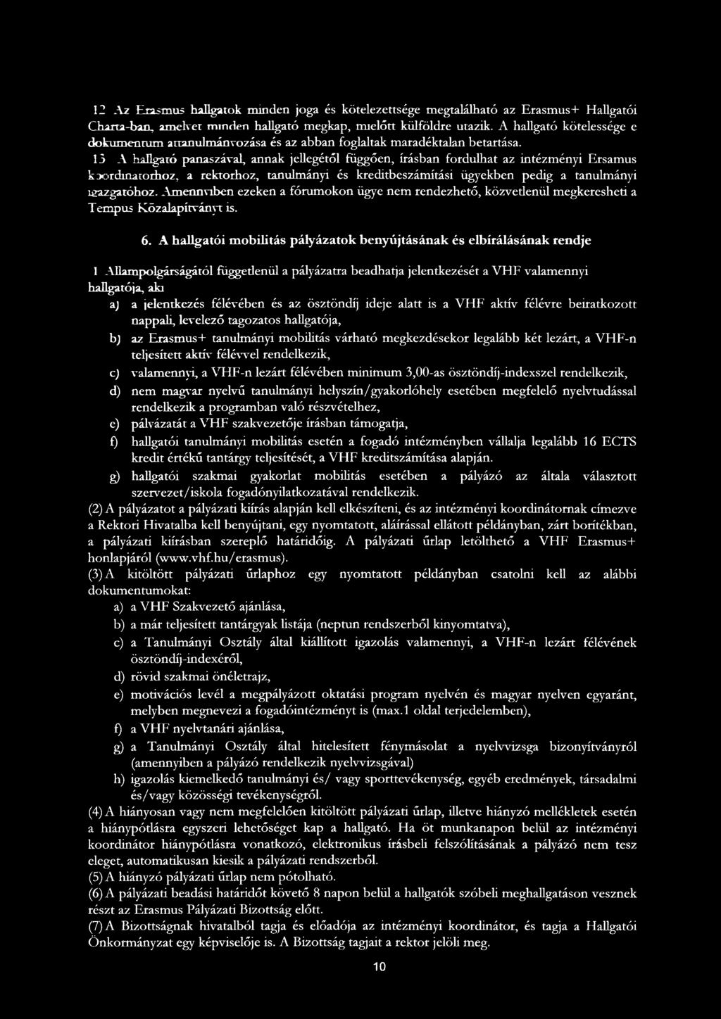 A hallgatói mobilitás pályázatok benyújtásának és elbírálásának rendje 1 AlAmpolgárságától függetlenül a pályázatra beadhatja jelentkezését a VHF valamennyi hallgatója, aki aj a jelentkezés félévében