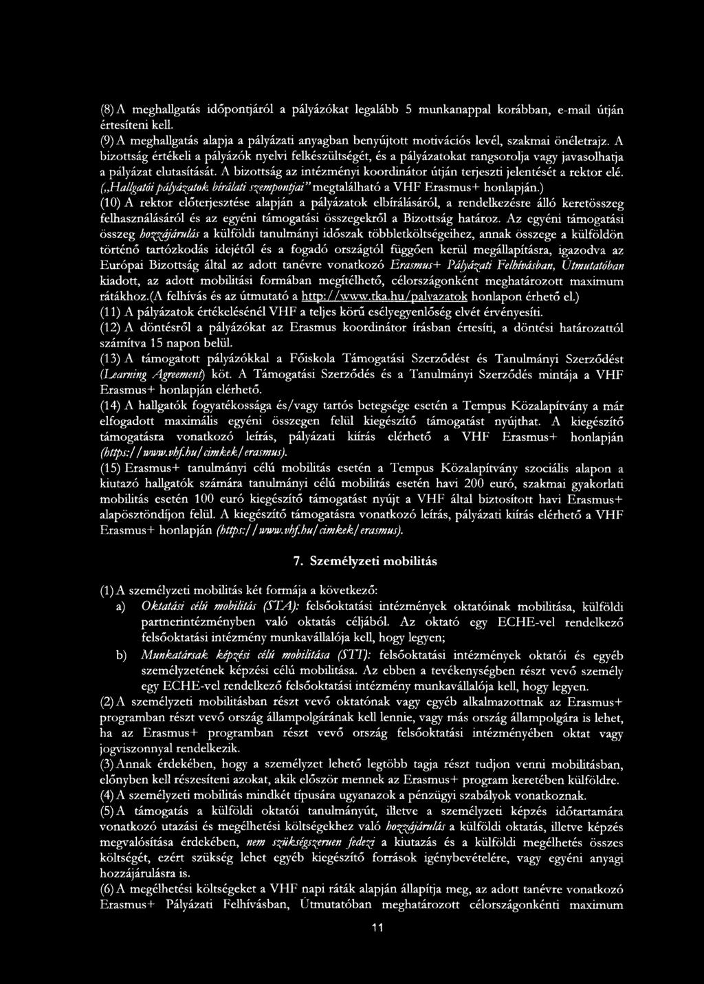 A bizottság értékeli a pályázók nyelvi felkészültségét, és a pályázatokat rangsorolja vagy javasolhatja a pályázat elutasítását.
