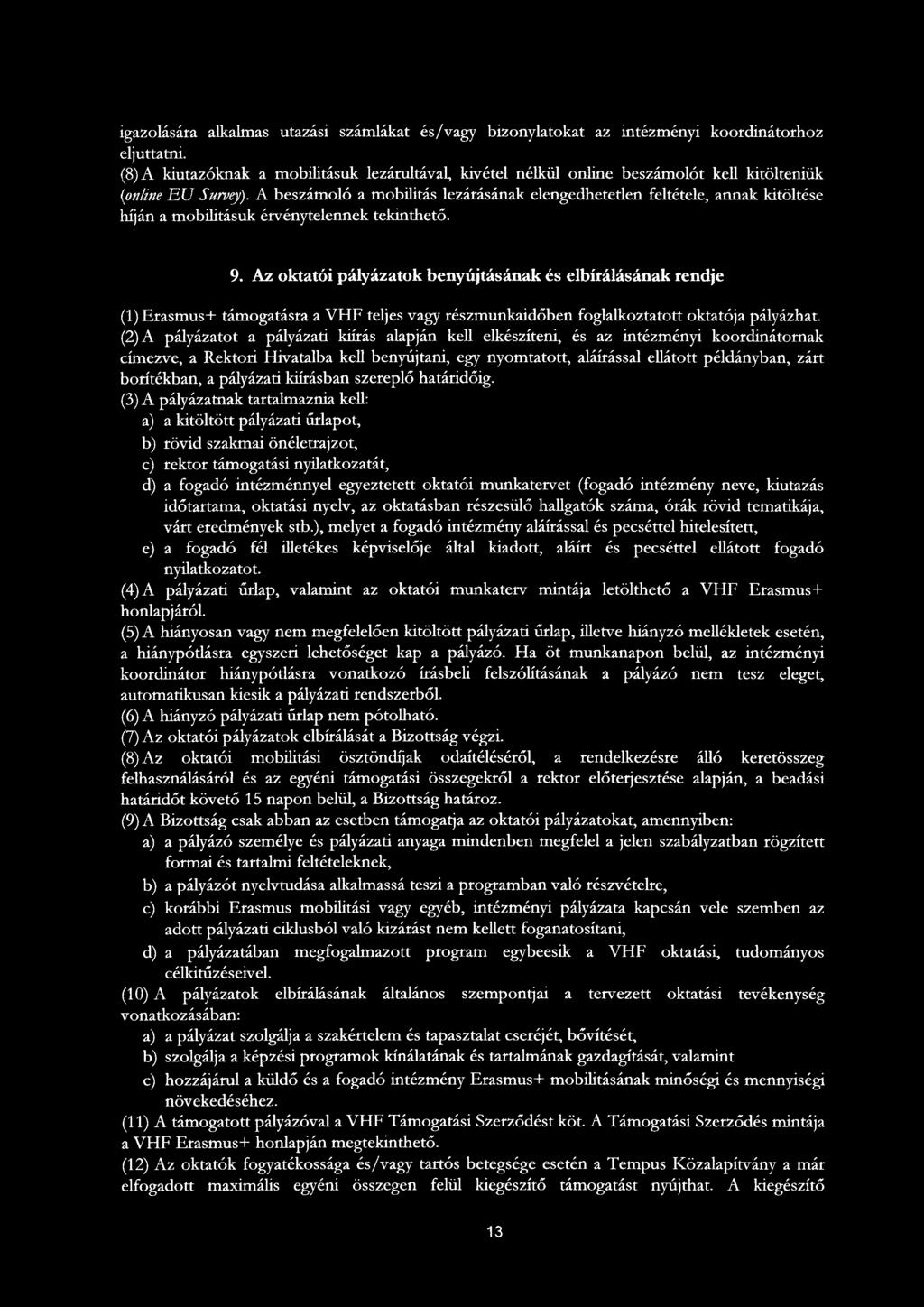 A beszámoló a mobilitás lezárásának elengedheteden feltétele, annak kitöltése híján a mobilitásuk érvénytelennek tekinthető. 9.