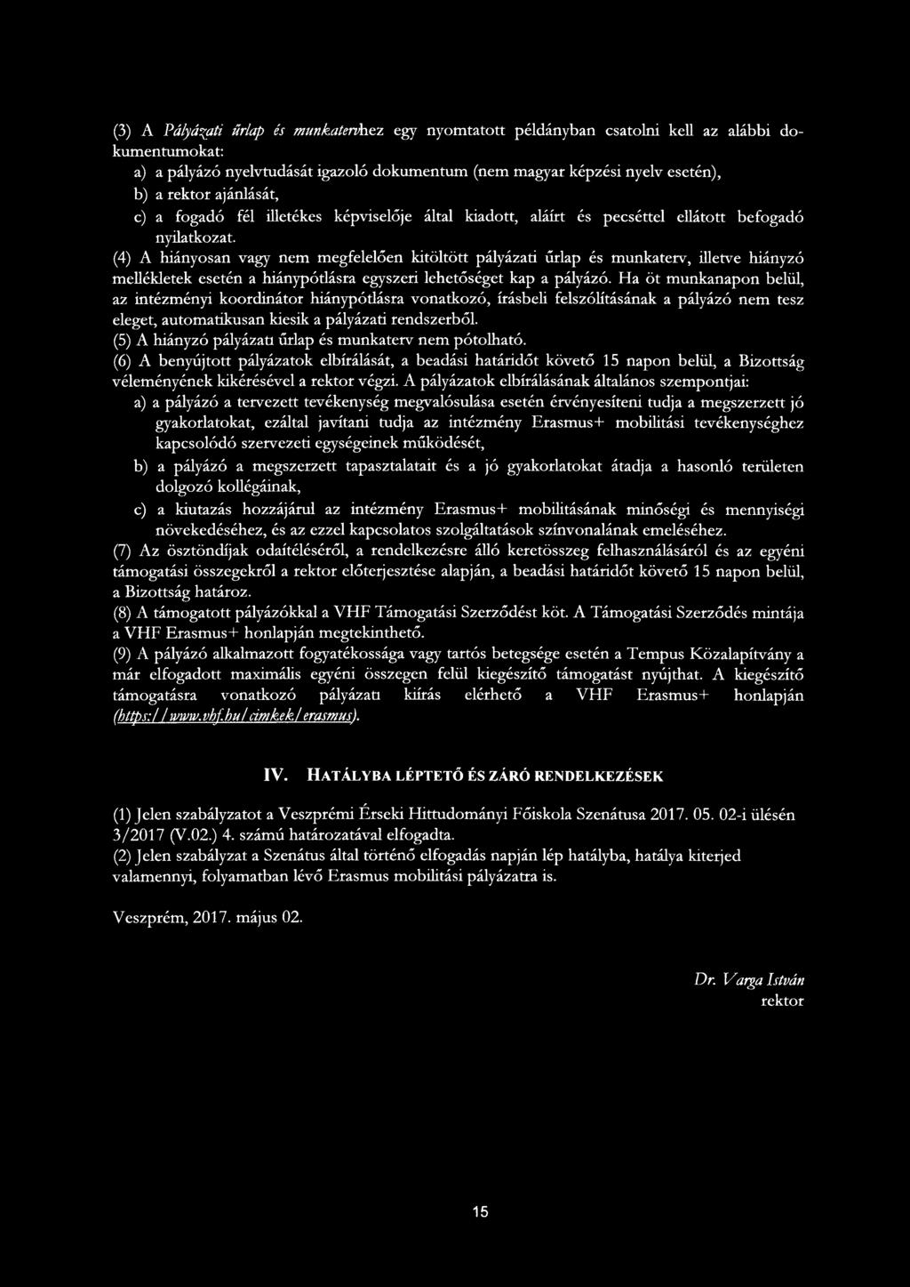 (4) A hiányosan vagy nem megfelelően kitöltött pályázati űrlap és munkaterv, illetve hiányzó mellékletek esetén a hiánypótlásra egyszeri lehetőséget kap a pályázó.