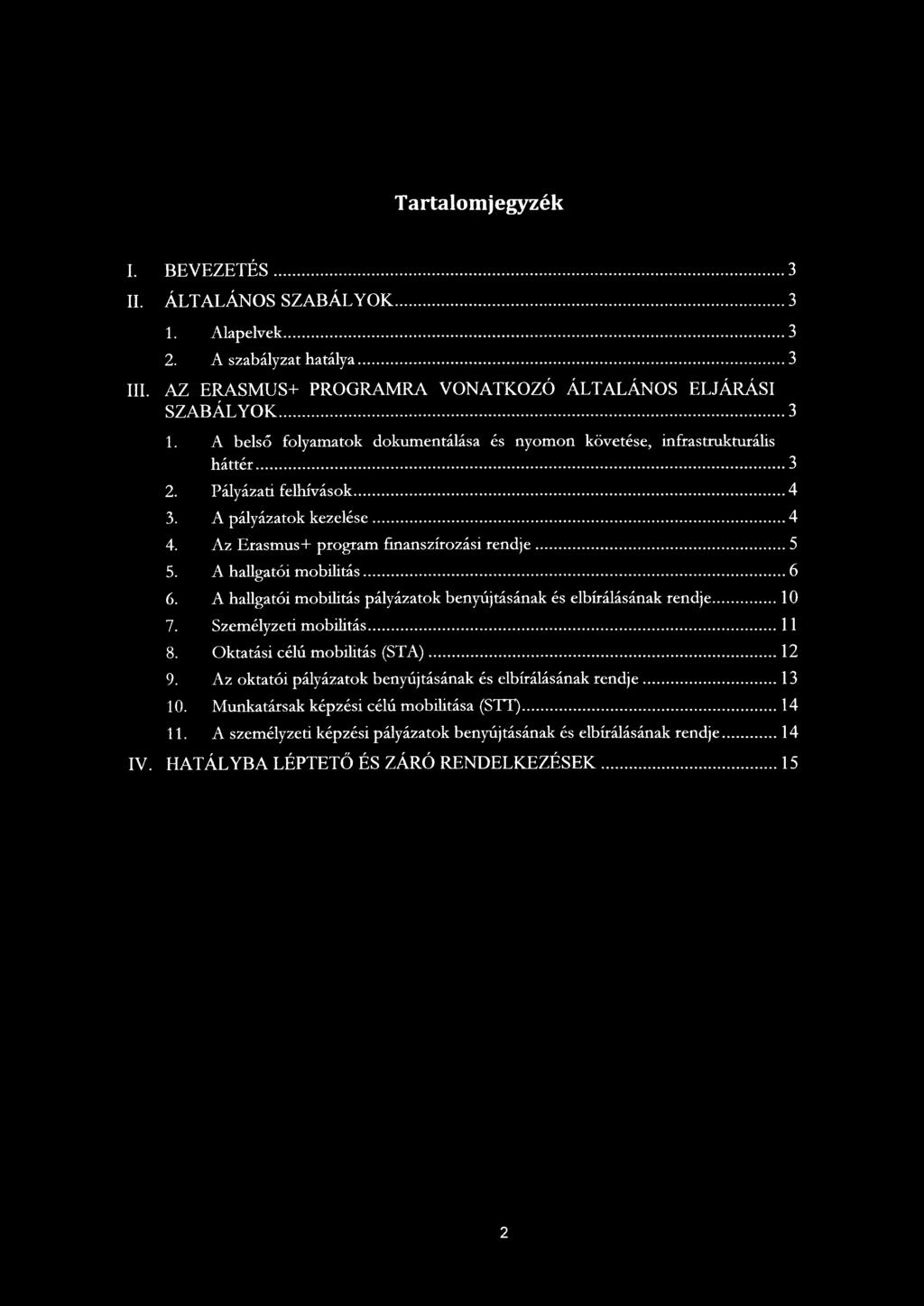 A hallgatói mobilitás pályázatok benyújtásának és elbírálásának rendje...10 7. Személyzeti mobilitás... 11 8. Oktatási célú mobilitás (STA)...12 9.